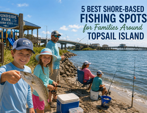 Hooked on Topsail: 5 Easy Shore-Based Fishing Spots for Families